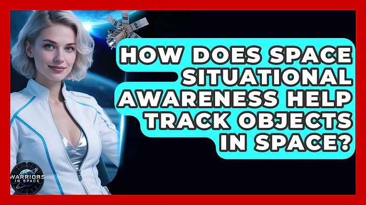 How Does Space Situational Awareness Help Track Objects In Space? - Warriors In Space