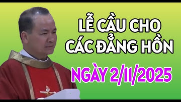 LỄ CẦU CHO CÁC ĐẲNG LINH HỒN . NGÀY 2/11/2025 . BÀI GIẢNG HAY CỦA CHA PHẠM TĨNH