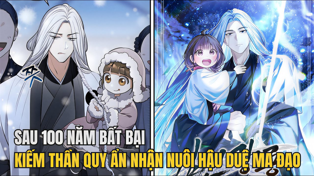 FULL END | Sau 100 Năm Bất Bại, Kiếm Thần Quy Ẩn Nhận Nuôi Hậu Duệ Ma Đạo Bánh Bèo | Review Manhwa