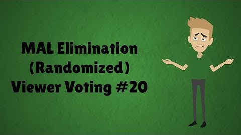 MAL Elimination (Randomized) Viewer Voting Episode 20