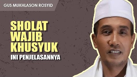 SHOLAT WAJIB KHUSYUK | Gus Mukhlason Rosyid