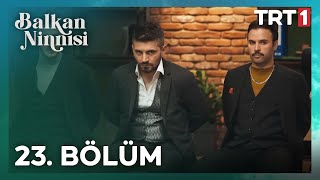 Balkan Ninnisi 23. Bölüm