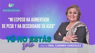 MI ESPOSO HA SUBIDO DE PESO Y HA DESCUIDADO SU ASEO - Dra. Carmen González &quot;Tú no estás solo&quot;