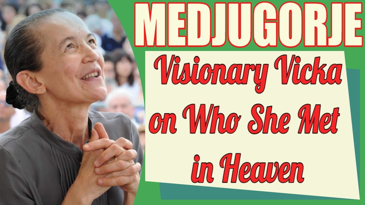 Medjugorje Visionary Vicka Describes Who She Met in Heaven - YouTube