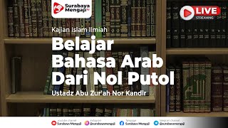 [ LIVE ] BELAJAR BAHASA ARAB DARI NOL PUTOL - Ustadz Abu Zur'ah Nor Kandir