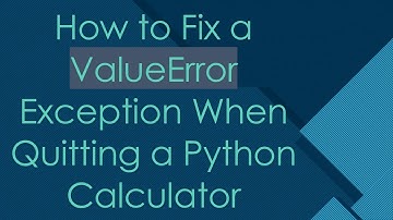 How to Fix a ValueError Exception When Quitting a Python Calculator