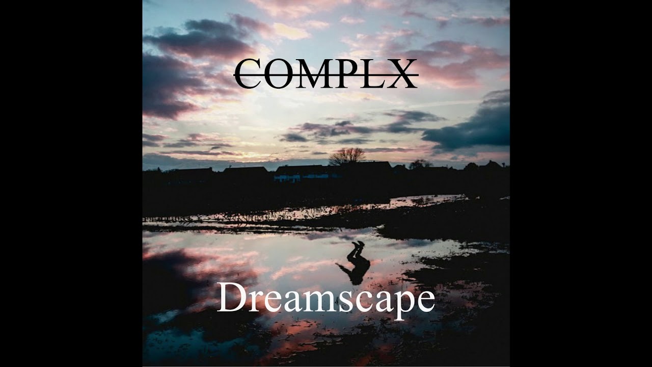 Watch COMPLX - Dreamscape on YouTube Watch COMPLX - Dreamscape on YouTube