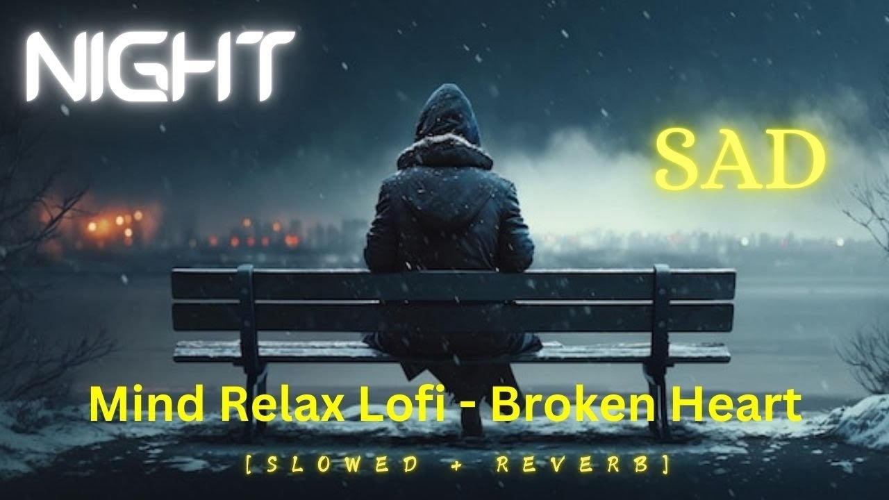 Night Sad [ Slowed + Reverb ] - Mix | Lofi Sleeping Broken Heart💔 Song ...