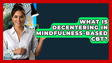 What Is Decentering In Mindfulness-Based CBT? - CBT Toolkit