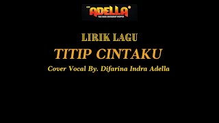 LIRIK LAGU TITIP CINTAKU - COVER BY DIFARINA INDRA ADELLA - OM ADELLA