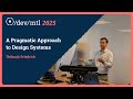 A Pragmatic Approach to Design Systems − Thibault Friedrich