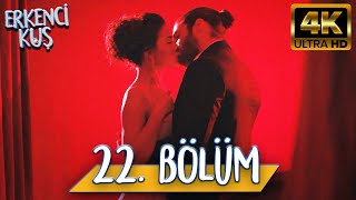 Erkenci Kuş 22 Bölüm 4K Ultra Hd