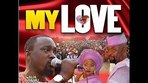 MY LOVE 2- ALH PASUMA, KOLLINGTON AYINLA AND JUNIOR BOY(IRAPADA)