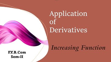 FYBCOM SEM-II | MATHS | APPLICATION OF DERIVATIVES | Increasing Function