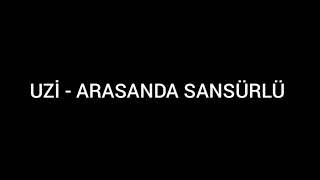 Uzi̇ - Arasanda Sansürlü