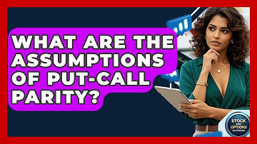 What Are The Assumptions Of Put-Call Parity? - Stock and Options Playbook