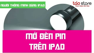 Hướng Dẫn Mở Đèn Pin Trên iPad | Táo Store