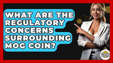 What Are the Regulatory Concerns Surrounding MOG Coin? | CryptoBasics360 News
