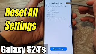 galaxy s24/s24 /ultra: how to reset all settings