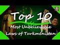 The 10 Most Unbelievable Laws in Turkmenistan