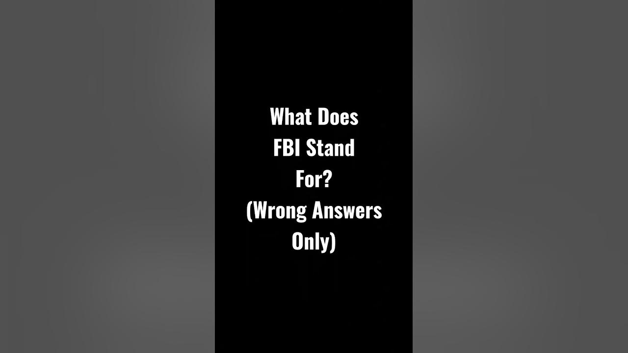 What Does FBI Stand For Wrong Answers Only YouTube what-does-fbi-stand-for-wrong-answers-only-youtube