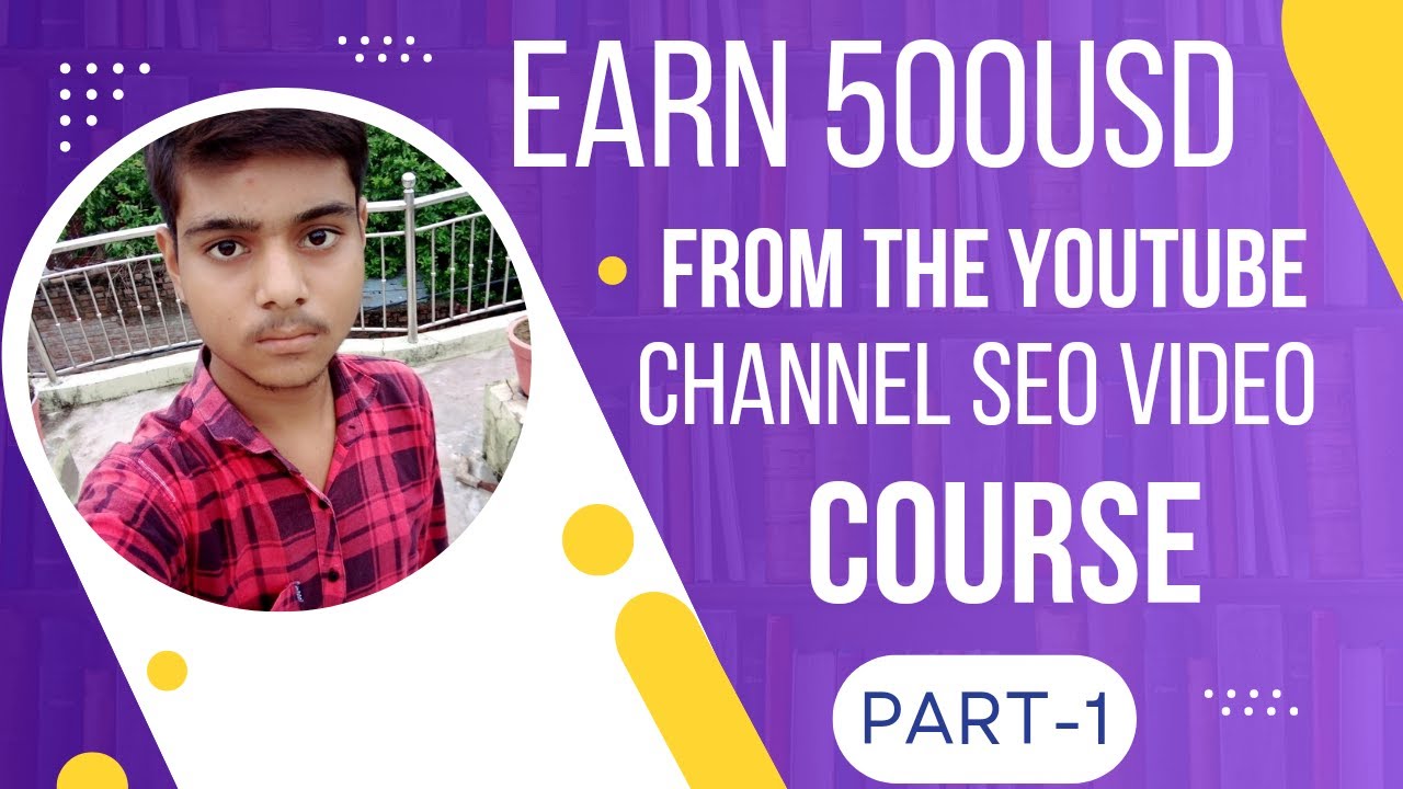 Earn 500USD from the Youtube Channel SEO video course ,(Part - 1) , By ...