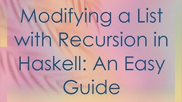 Modifying a List with Recursion in Haskell: An Easy Guide