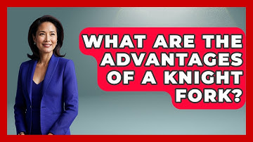 What Are The Advantages Of A Knight Fork? - The Chess Codex