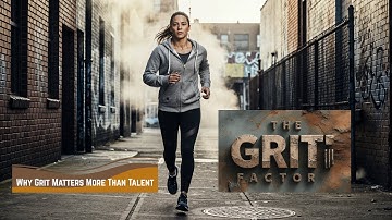 What Is Your Grit Factor? Why Grit Matters More Than Talent?