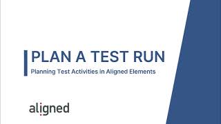 Plan a Test Run in Aligned Elements