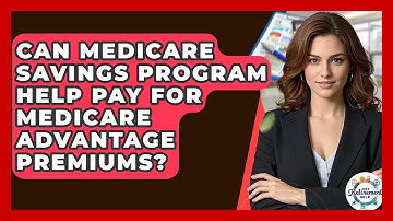 Can Medicare Savings Program Help Pay For Medicare Advantage Premiums? - Get Retirement Help