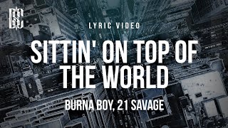 Burna Boy ft. 21 Savage - Sittin&#39; On Top Of The World | Lyrics