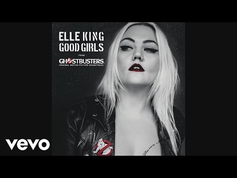 Elle King - Good Girls (from the &quot;Ghostbusters&quot; Original Motion Picture Soundtrack)(Audio)