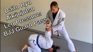 Daito Ryu Aikijujutsu Leg Pressure: BJJ Guard Pass