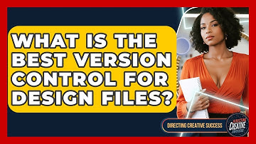 What Is The Best Version Control For Design Files? - Directing Creative Success