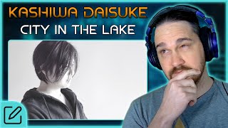 STUNNING NARRATIVE EVOLUTION // KASHIWA Daisuke - City in the Lake // Composer Reaction & Analysis