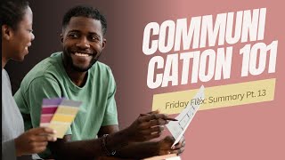 Friday Flex: Communication 101 Pt. 13 Closing Thoughts Wealth