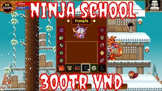 Bỡ Ngỡ Game Ninja School Online Với Con Hàng Đầu Tư 300m Quá Căng - Minh Đức KPAH