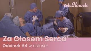 Za Głosem Serca | Odcinek 64 | Cały Odcinek