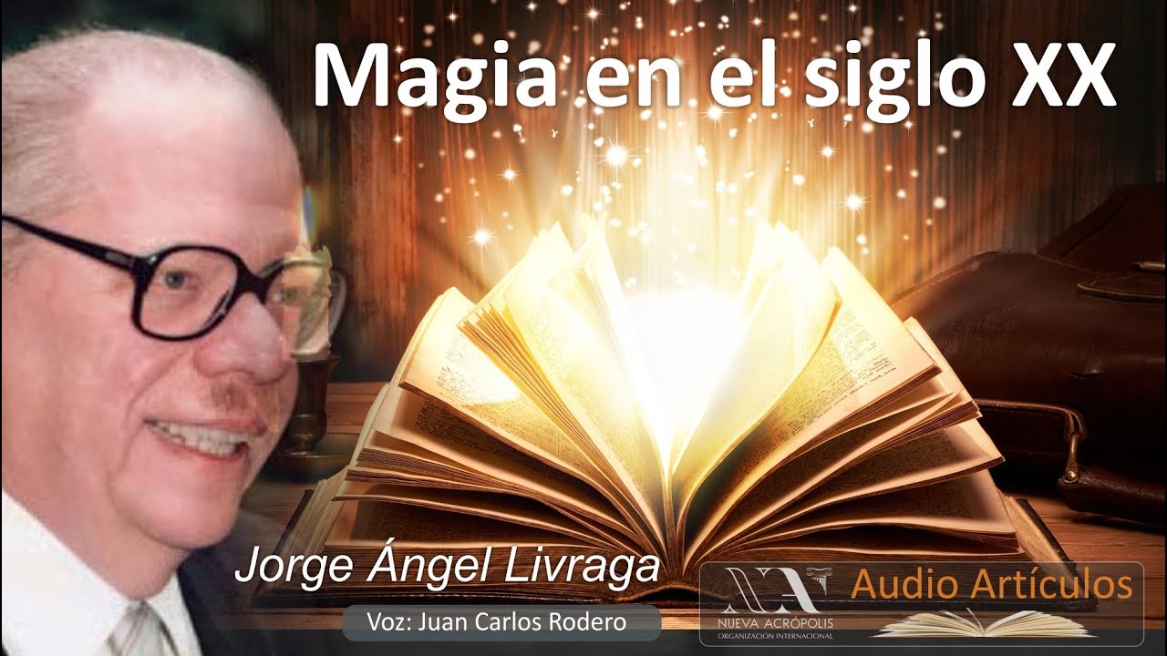Magia en el siglo XX. Jorge Ángel Livraga. Nueva Acrópolis