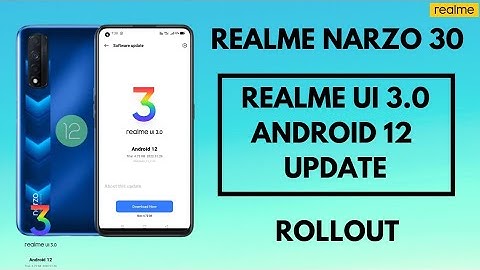 Realme UI 3.0 Android 12 update in realme narzo 30 rollout, new features,early access, in March 2022