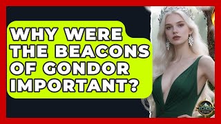 Why Were The Beacons Of Gondor Important - Echoes Of The Ring