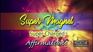 Super Magnet -  Become A Super Magnet for Great Things! - Super-Charged Affirmations