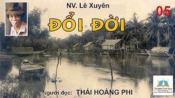 ĐỔI ĐỜI. Tập 05. Tác giả: NV. Lê Xuyên. Người đọc: Thái Hoàng Phi
