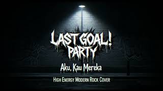 Last Goal Party  Aku Kau Mereka  Male Cover   Ai 