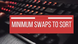 Minimum Swaps to Sort || Easiest Approach