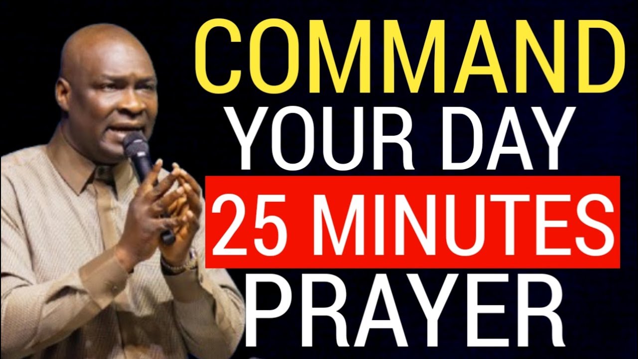 NEW WEEK PRAYER: COMMAND YOUR DAY 25 MINUTES PRAYER | APOSTLE JOSHUA ...