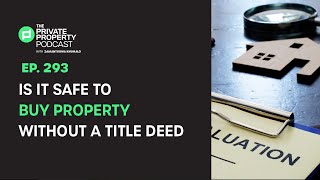 EPISODE 293: IS IT SAFE TO BUY PROPERTY WITHOUT A TITLE DEED?