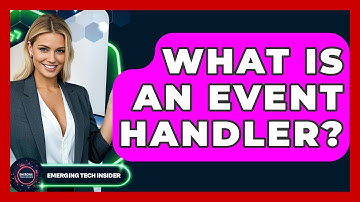 What Is An Event Handler? - Emerging Tech Insider