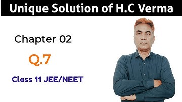 Mastering physics II Niranjan Sir II Unique solution of H.C.Verma II Chapter 02 II Q.7 II JEE-NEET